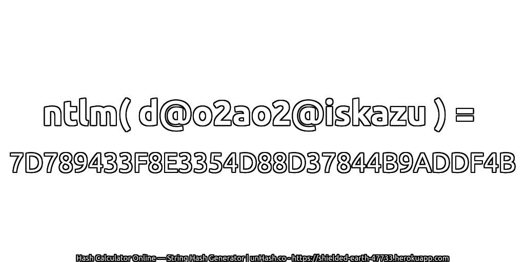 ntlm( d@o2ao2@iskazu ) = 7D789433F8E3354D88D37844B9ADDF4B | unHash.co