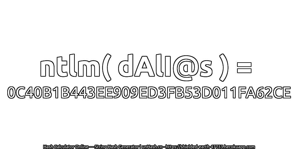 ntlm( dAlI@s ) = 0C40B1B443EE909ED3FB53D011FA62CE | unHash.co