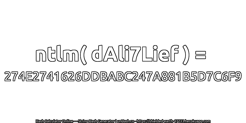 ntlm( dAli7Lief ) = 274E2741626DDBABC247A881B5D7C6F9 | unHash.co