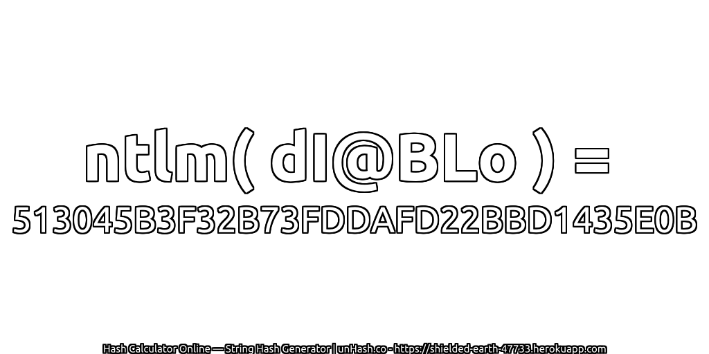 ntlm( dI@BLo ) = 513045B3F32B73FDDAFD22BBD1435E0B | unHash.co