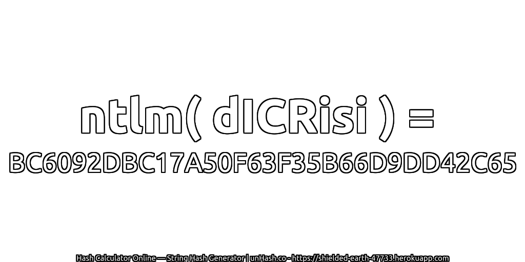 ntlm( dICRisi ) = BC6092DBC17A50F63F35B66D9DD42C65 | unHash.co