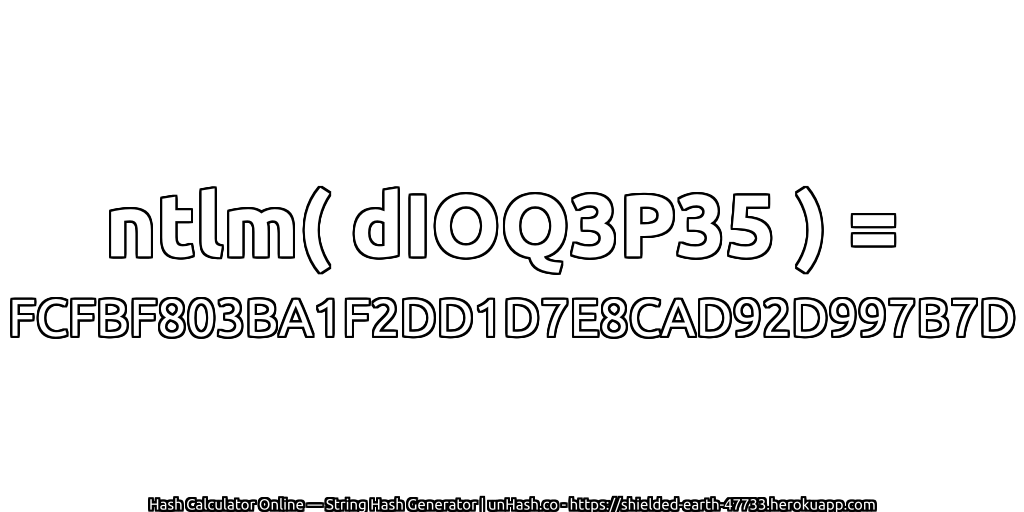 ntlm( dIOQ3P35 ) = FCFBF803BA1F2DD1D7E8CAD92D997B7D | unHash.co
