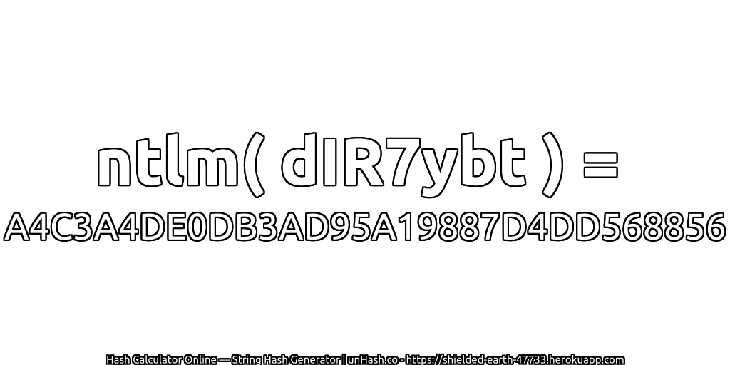 ntlm( dIR7ybt ) = A4C3A4DE0DB3AD95A19887D4DD568856 | unHash.co