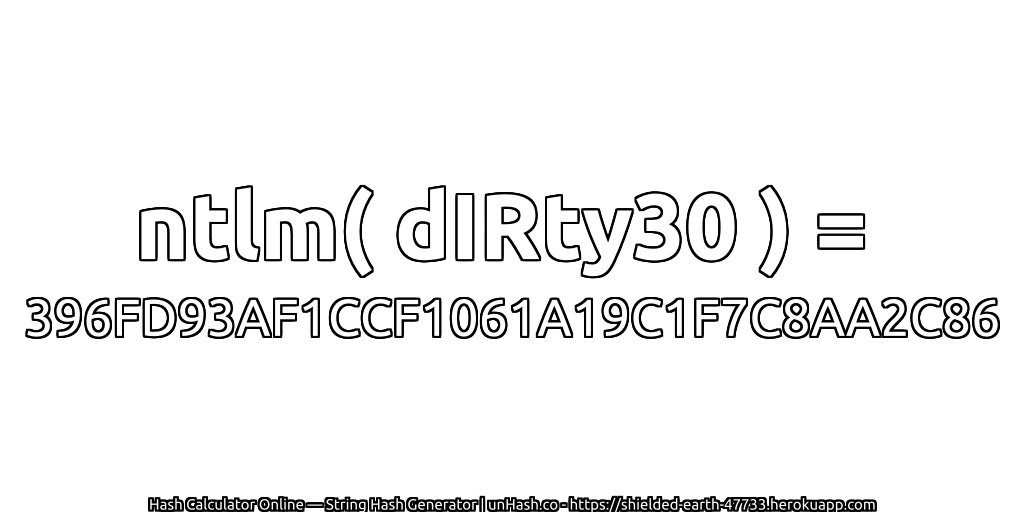 ntlm( dIRty30 ) = 396FD93AF1CCF1061A19C1F7C8AA2C86 | unHash.co