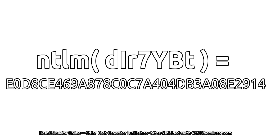 ntlm( dIr7YBt ) = E0D8CE469A878C0C7A404DB3A08E2914 | unHash.co