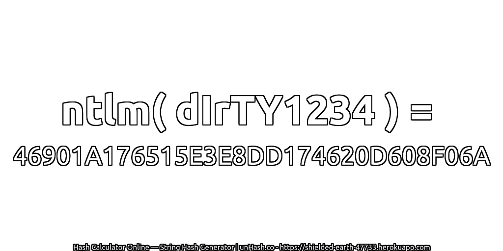 ntlm( dIrTY1234 ) = 46901A176515E3E8DD174620D608F06A | unHash.co