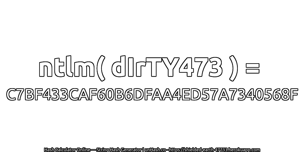 ntlm( dIrTY473 ) = C7BF433CAF60B6DFAA4ED57A7340568F | unHash.co