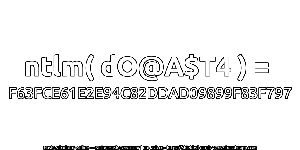 ntlm( dO@A$T4 ) = F63FCE61E2E94C82DDAD09899F83F797 | unHash.co
