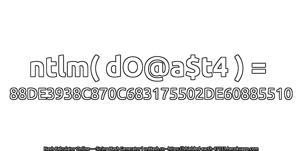 ntlm( dO@a$t4 ) = 88DE3938C870C683175502DE60885510 | unHash.co