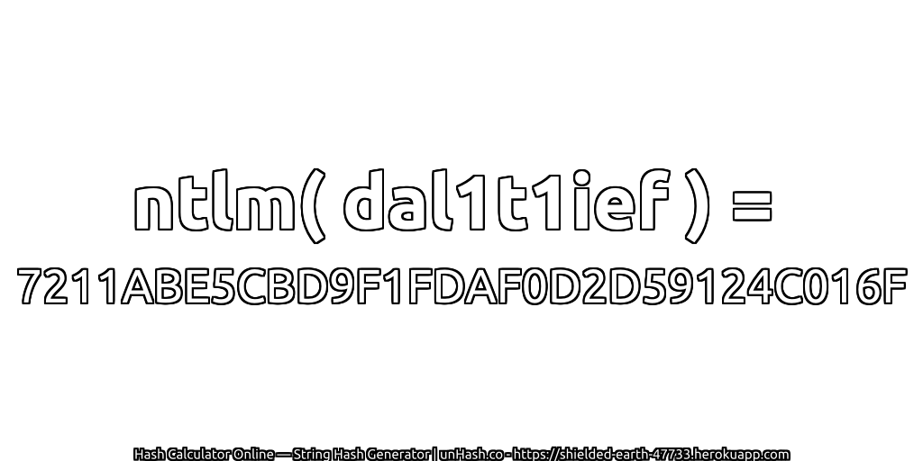 ntlm( dal1t1ief ) = 7211ABE5CBD9F1FDAF0D2D59124C016F | unHash.co