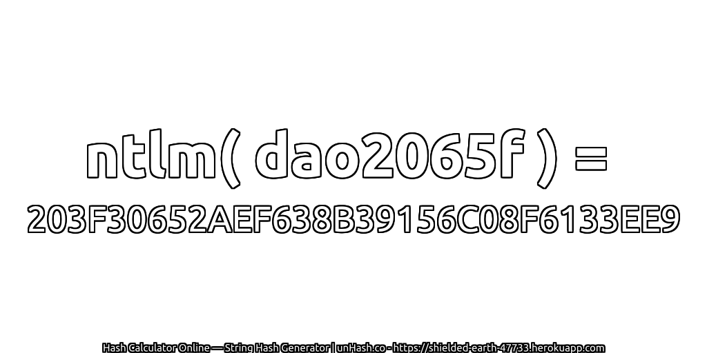 ntlm( dao2065f ) = 203F30652AEF638B39156C08F6133EE9 | unHash.co