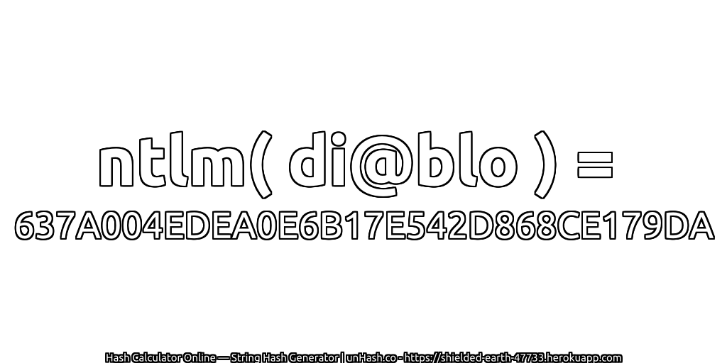 ntlm( di@blo ) = 637A004EDEA0E6B17E542D868CE179DA | unHash.co