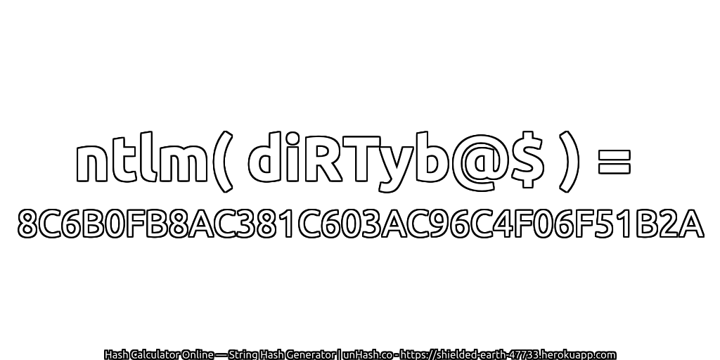 ntlm( diRTyb@$ ) = 8C6B0FB8AC381C603AC96C4F06F51B2A | unHash.co