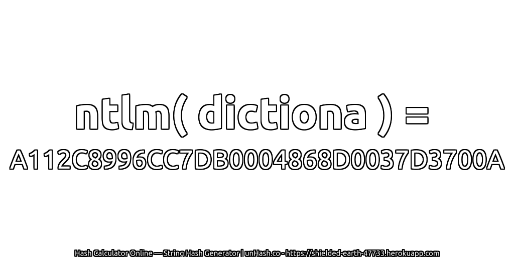 ntlm( dictiona ) = A112C8996CC7DB0004868D0037D3700A | unHash.co