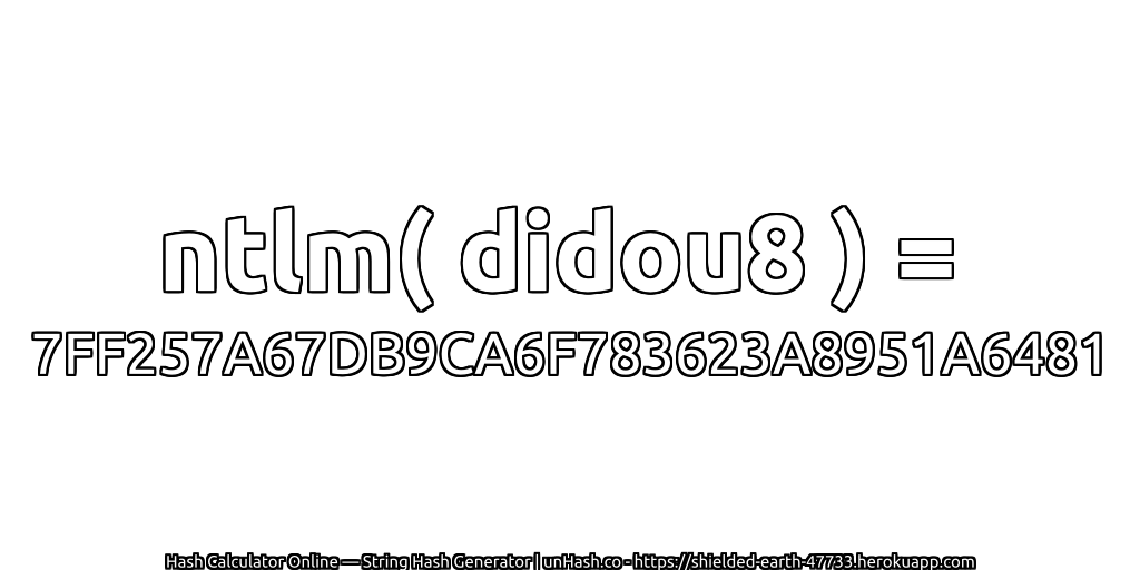 ntlm( didou8 ) = 7FF257A67DB9CA6F783623A8951A6481 | unHash.co