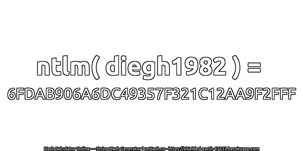 ntlm( diegh1982 ) = 6FDAB906A6DC49357F321C12AA9F2FFF | unHash.co