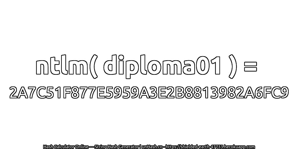 ntlm( diploma01 ) = 2A7C51F877E5959A3E2B8813982A6FC9 | unHash.co
