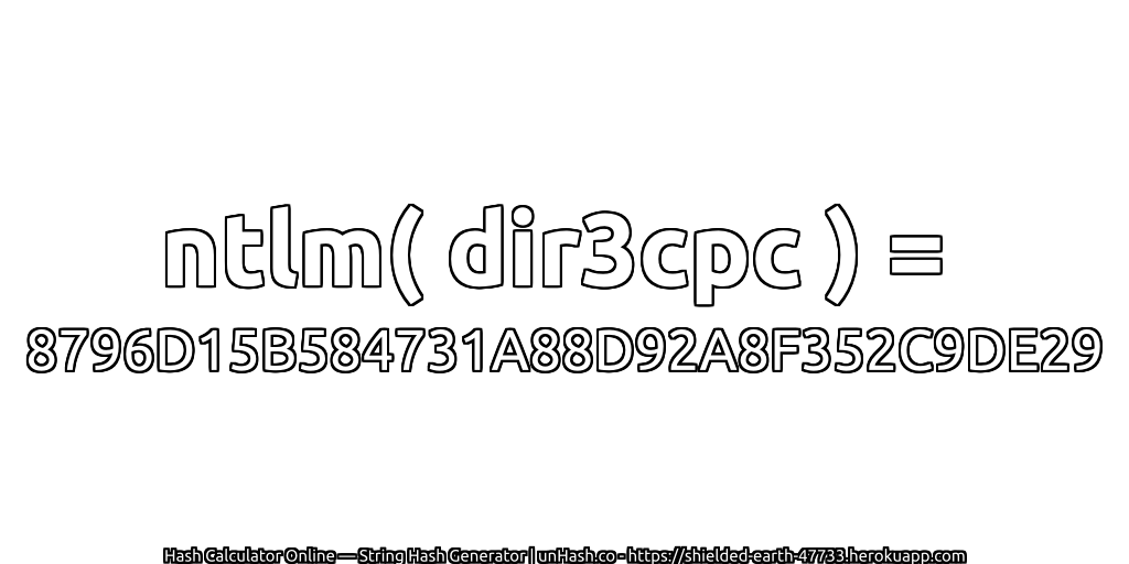 ntlm( dir3cpc ) = 8796D15B584731A88D92A8F352C9DE29 | unHash.co