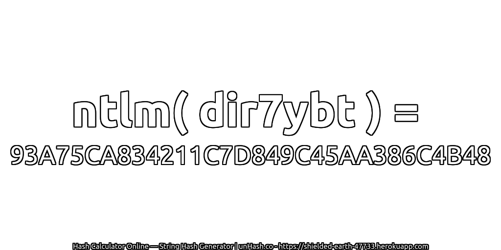 ntlm( dir7ybt ) = 93A75CA834211C7D849C45AA386C4B48 | unHash.co
