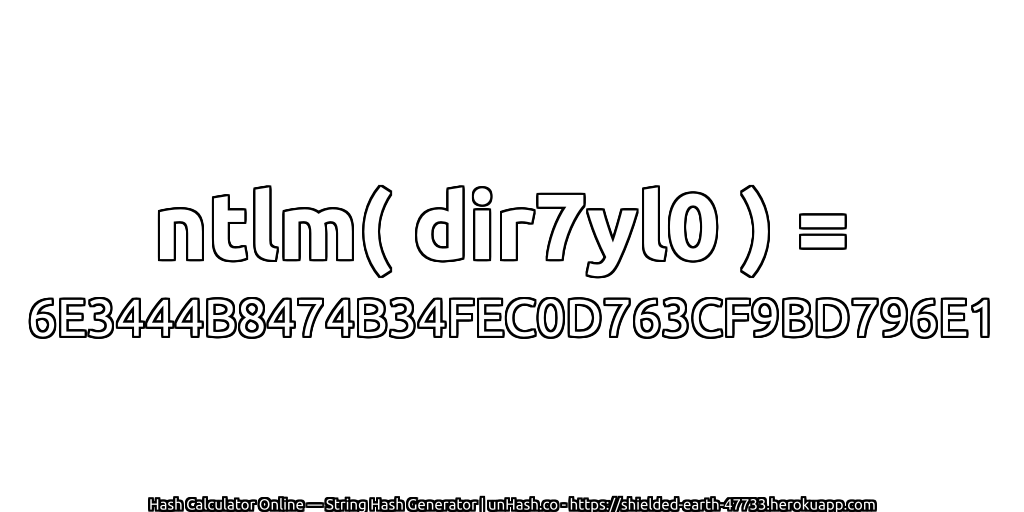 ntlm( dir7yl0 ) = 6E3444B8474B34FEC0D763CF9BD796E1 | unHash.co