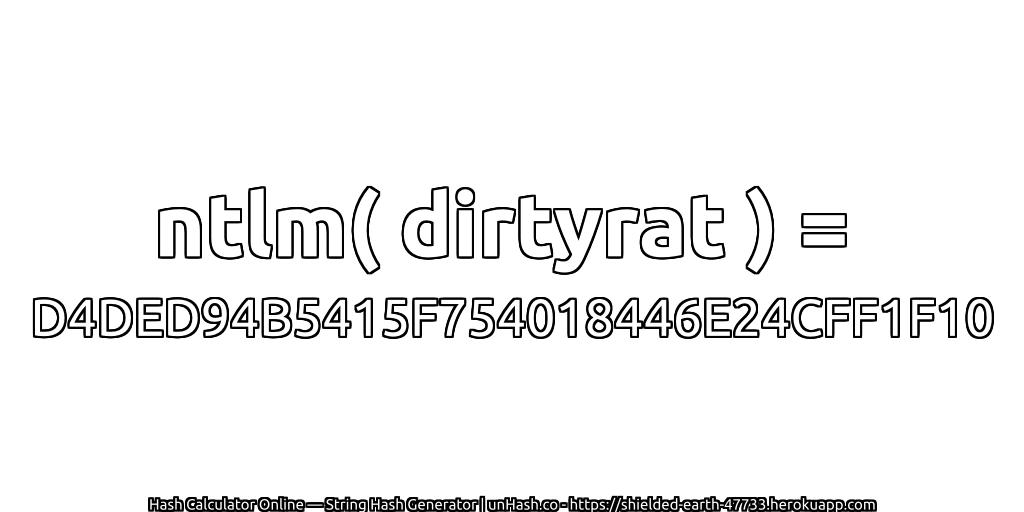 ntlm( dirtyrat ) = D4DED94B5415F754018446E24CFF1F10 | unHash.co