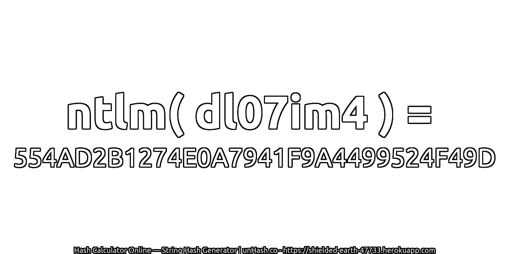 ntlm( dl07im4 ) = 554AD2B1274E0A7941F9A4499524F49D | unHash.co