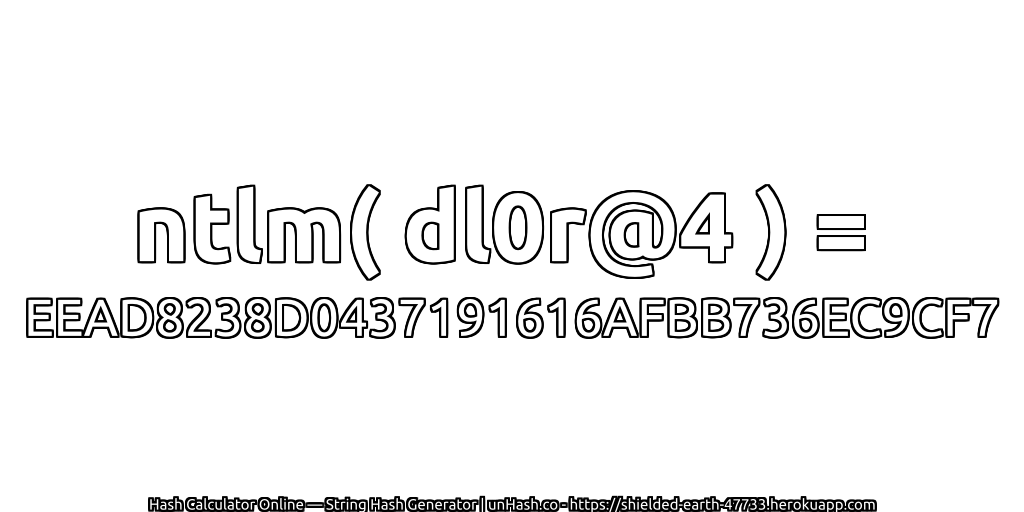 ntlm( dl0r@4 ) = EEAD8238D0437191616AFBB736EC9CF7 | unHash.co