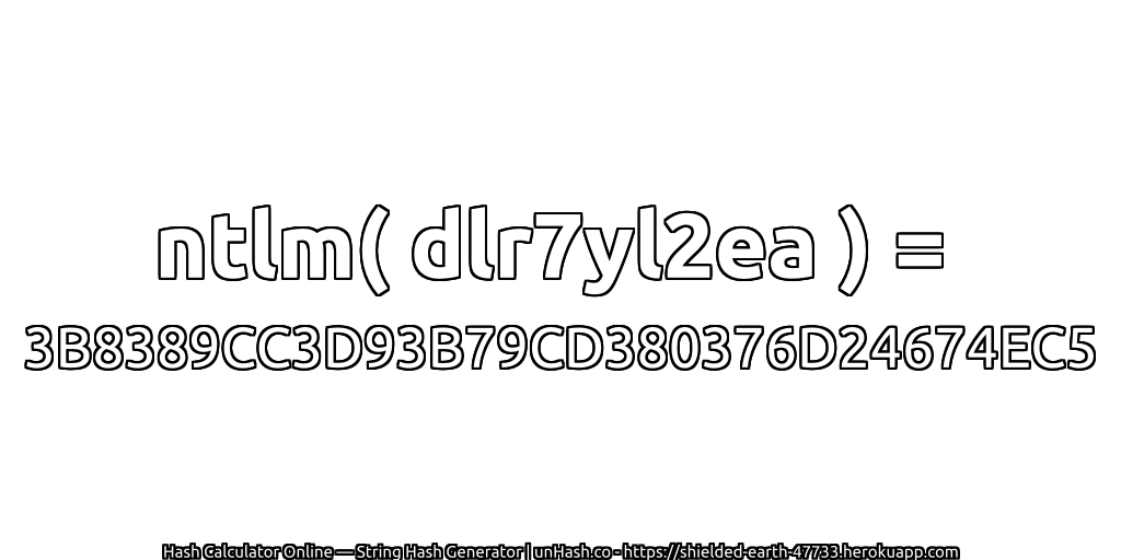 ntlm( dlr7yl2ea ) = 3B8389CC3D93B79CD380376D24674EC5 | unHash.co