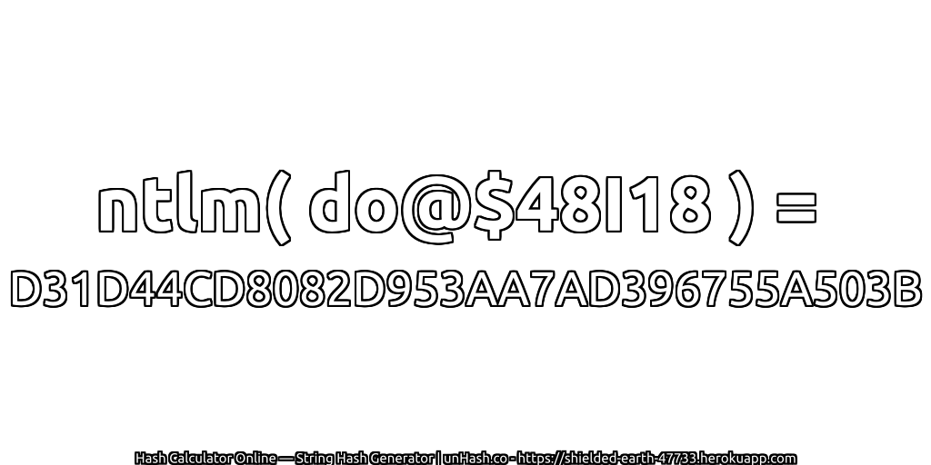 ntlm( do@$48I18 ) = D31D44CD8082D953AA7AD396755A503B | unHash.co