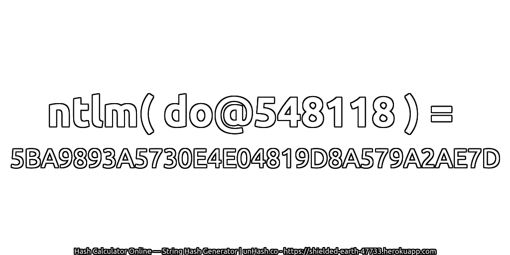 ntlm( do@548118 ) = 5BA9893A5730E4E04819D8A579A2AE7D | unHash.co