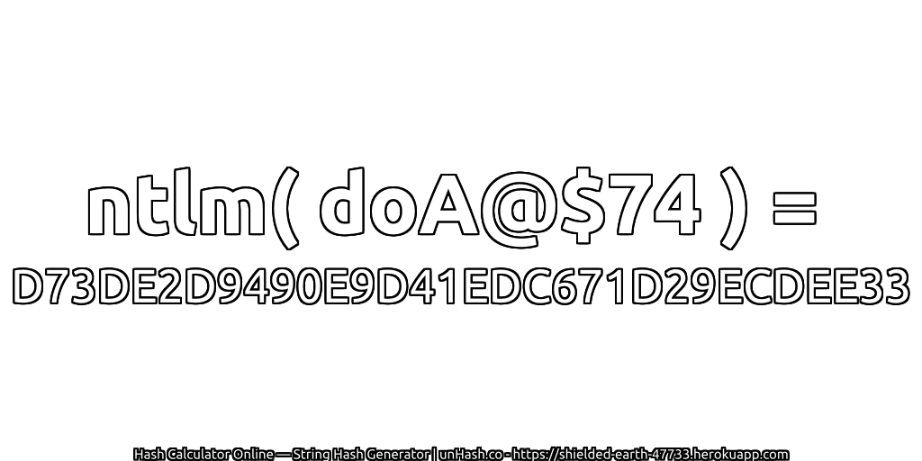ntlm( doA@$74 ) = D73DE2D9490E9D41EDC671D29ECDEE33 | unHash.co