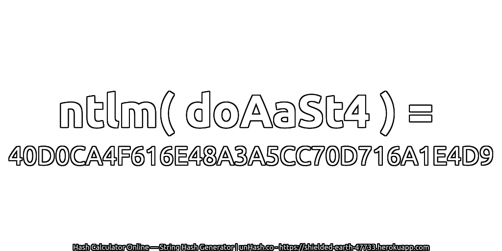 ntlm( doAaSt4 ) = 40D0CA4F616E48A3A5CC70D716A1E4D9 | unHash.co