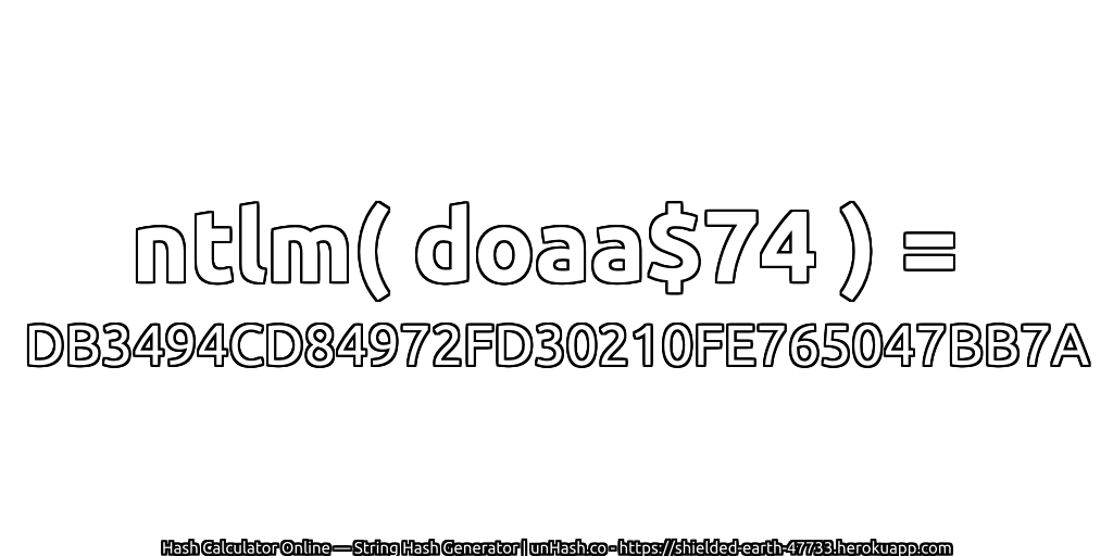 ntlm( doaa$74 ) = DB3494CD84972FD30210FE765047BB7A | unHash.co