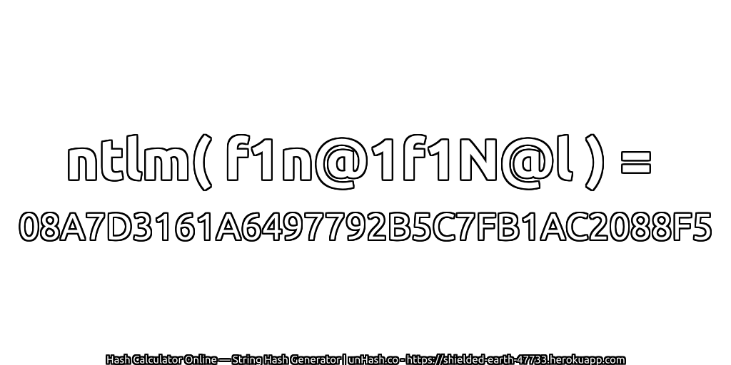 ntlm( f1n@1f1N@l ) = 08A7D3161A6497792B5C7FB1AC2088F5 | unHash.co