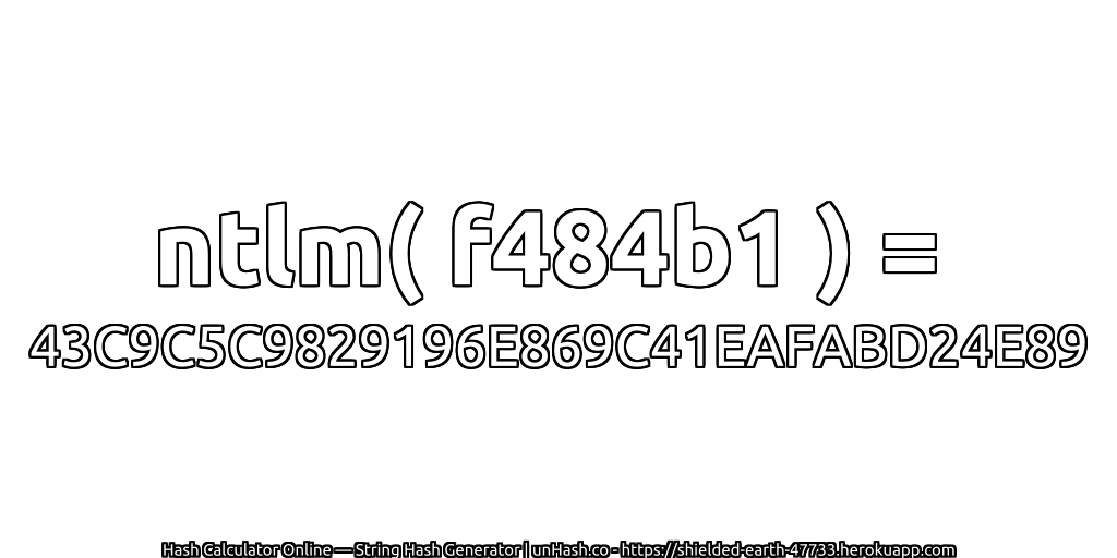 ntlm( f484b1 ) = 43C9C5C9829196E869C41EAFABD24E89 | unHash.co