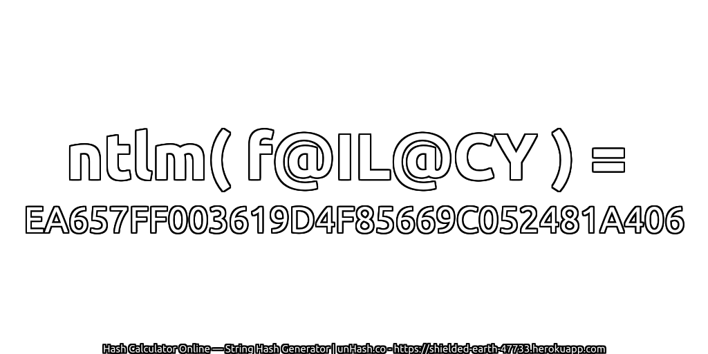 ntlm( f@IL@CY ) = EA657FF003619D4F85669C052481A406 | unHash.co