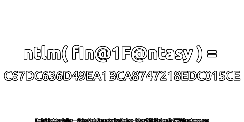 ntlm( fIn@1F@ntasy ) = C67DC636D49EA1BCA8747218EDC015CE | unHash.co