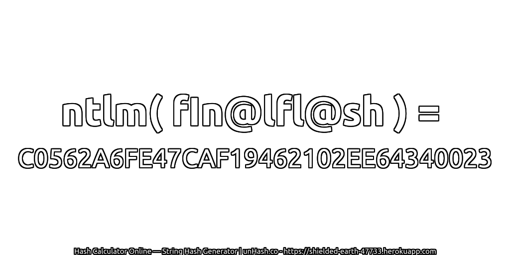 ntlm( fIn@lfl@sh ) = C0562A6FE47CAF19462102EE64340023 | unHash.co