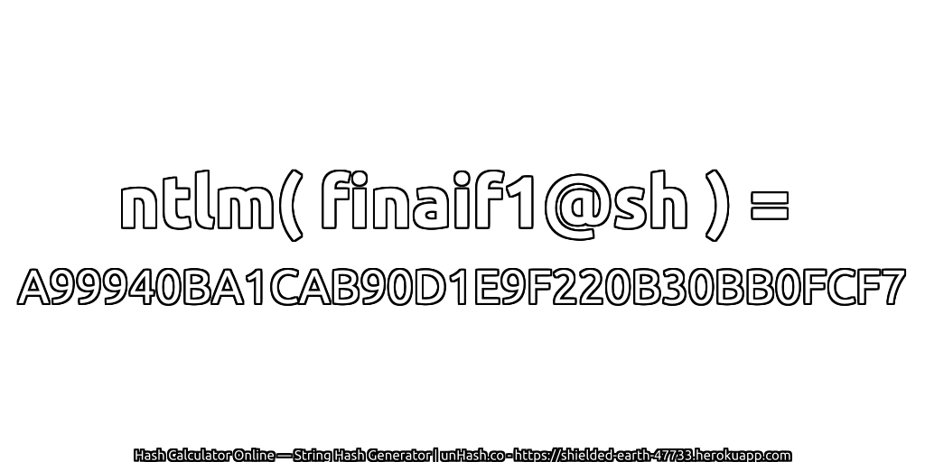 ntlm( finaif1@sh ) = A99940BA1CAB90D1E9F220B30BB0FCF7 | unHash.co