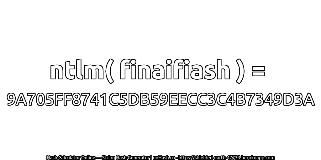 ntlm( finaifiash ) = 9A705FF8741C5DB59EECC3C4B7349D3A | unHash.co