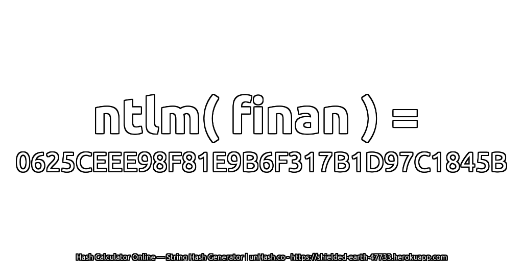 ntlm( finan ) = 0625CEEE98F81E9B6F317B1D97C1845B | unHash.co