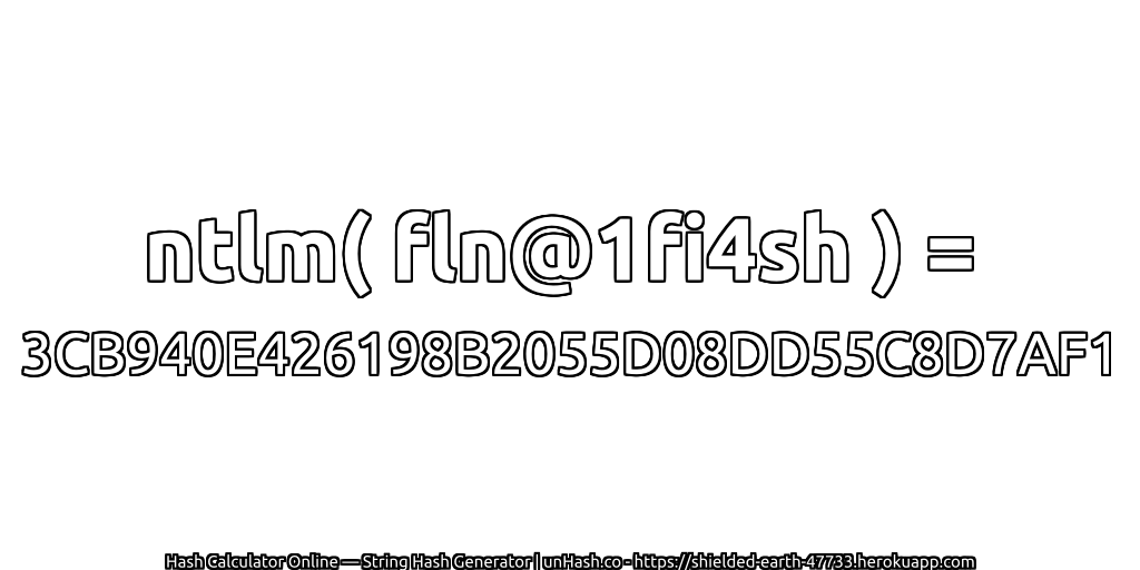 ntlm( fln@1fi4sh ) = 3CB940E426198B2055D08DD55C8D7AF1 | unHash.co