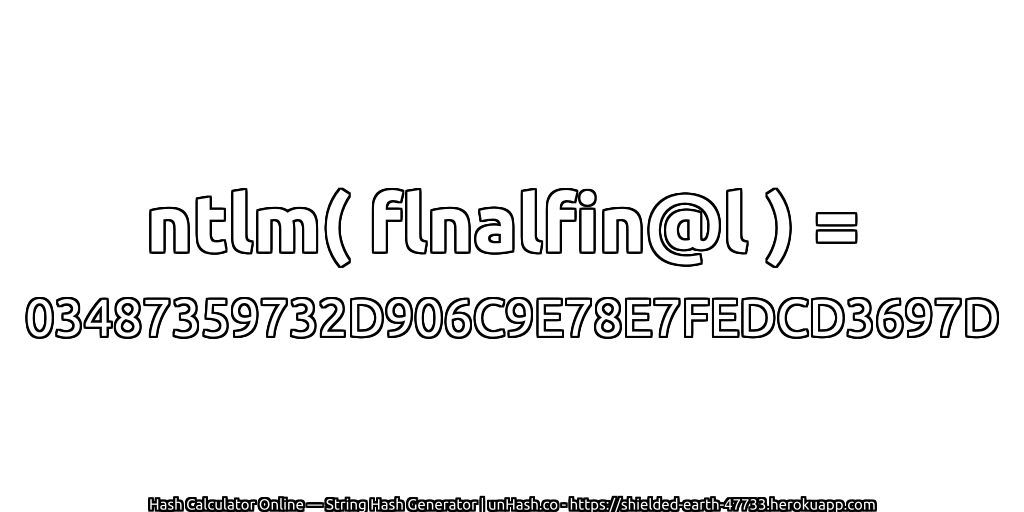 ntlm( flnalfin@l ) = 03487359732D906C9E78E7FEDCD3697D | unHash.co