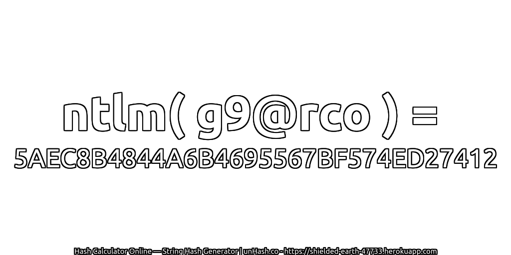 ntlm( g9@rco ) = 5AEC8B4844A6B4695567BF574ED27412 | unHash.co