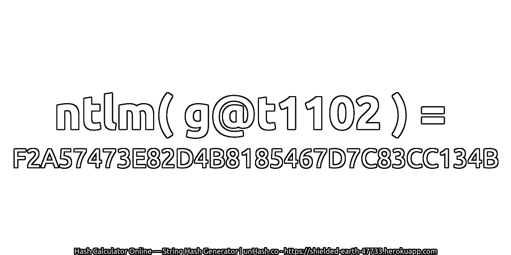 ntlm( g@t1102 ) = F2A57473E82D4B8185467D7C83CC134B | unHash.co