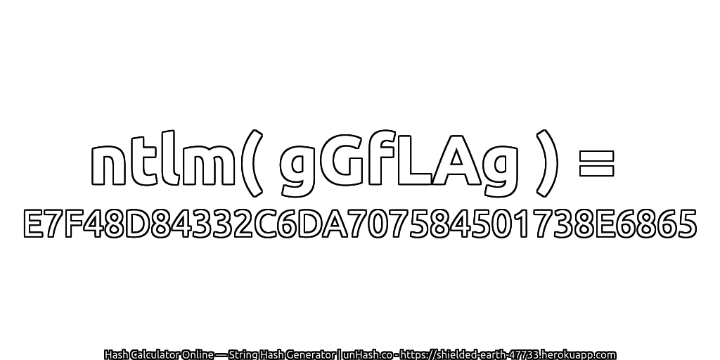 ntlm( gGfLAg ) = E7F48D84332C6DA707584501738E6865 | unHash.co