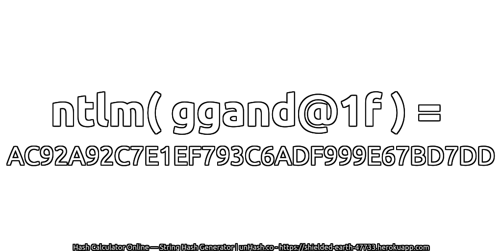 ntlm( ggand@1f ) = AC92A92C7E1EF793C6ADF999E67BD7DD | unHash.co