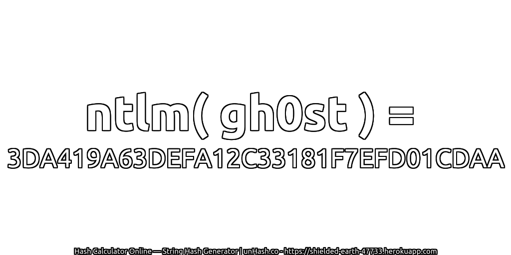 ntlm( gh0st ) = 3DA419A63DEFA12C33181F7EFD01CDAA | unHash.co