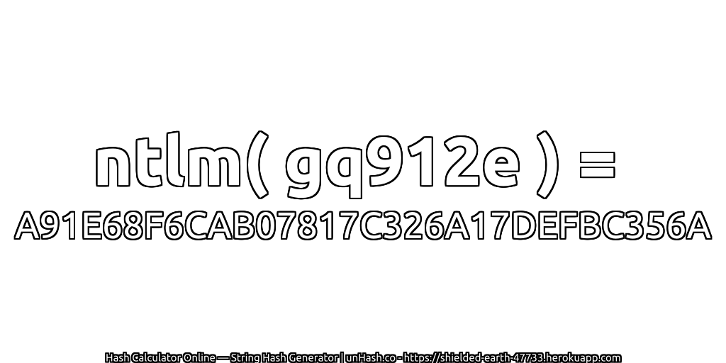 ntlm( gq912e ) = A91E68F6CAB07817C326A17DEFBC356A | unHash.co