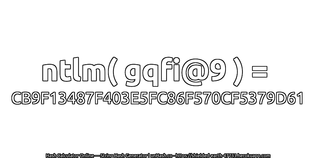 ntlm( gqfi@9 ) = CB9F13487F403E5FC86F570CF5379D61 | unHash.co